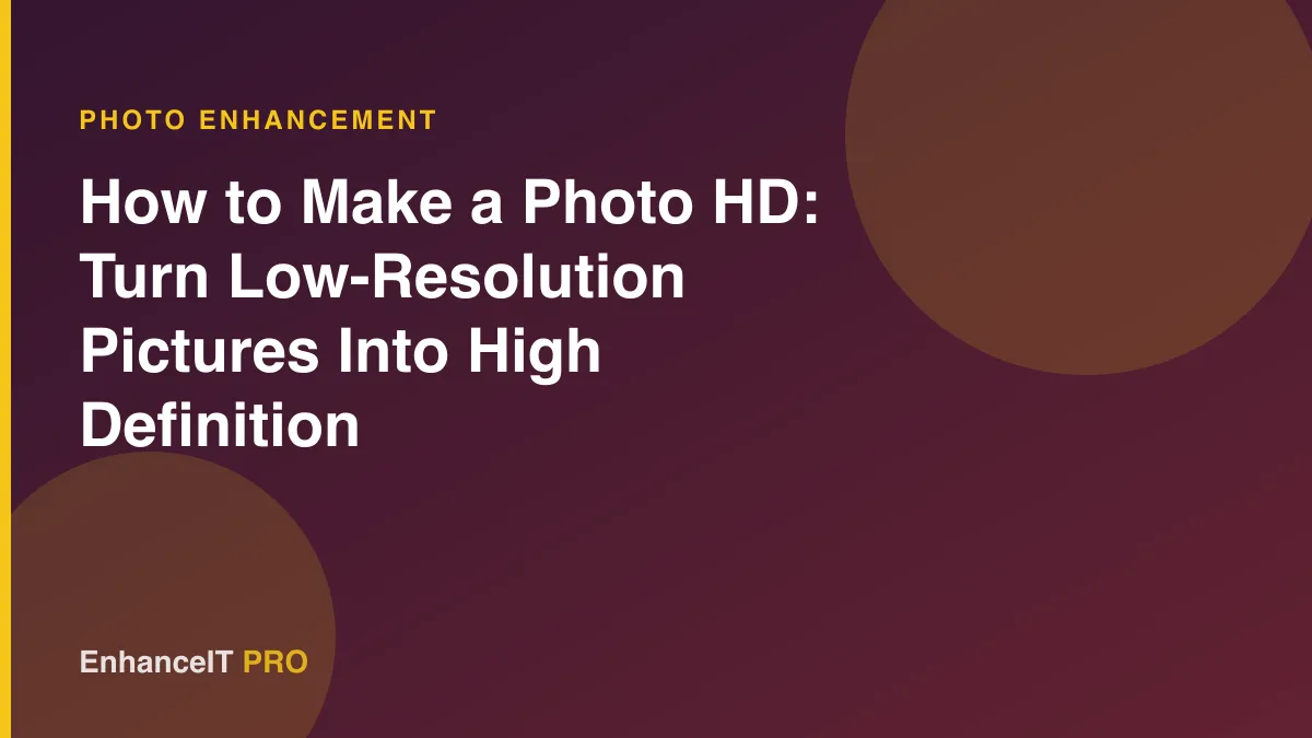 How to Make a Photo HD: Turn Low-Resolution Pictures Into High Definition