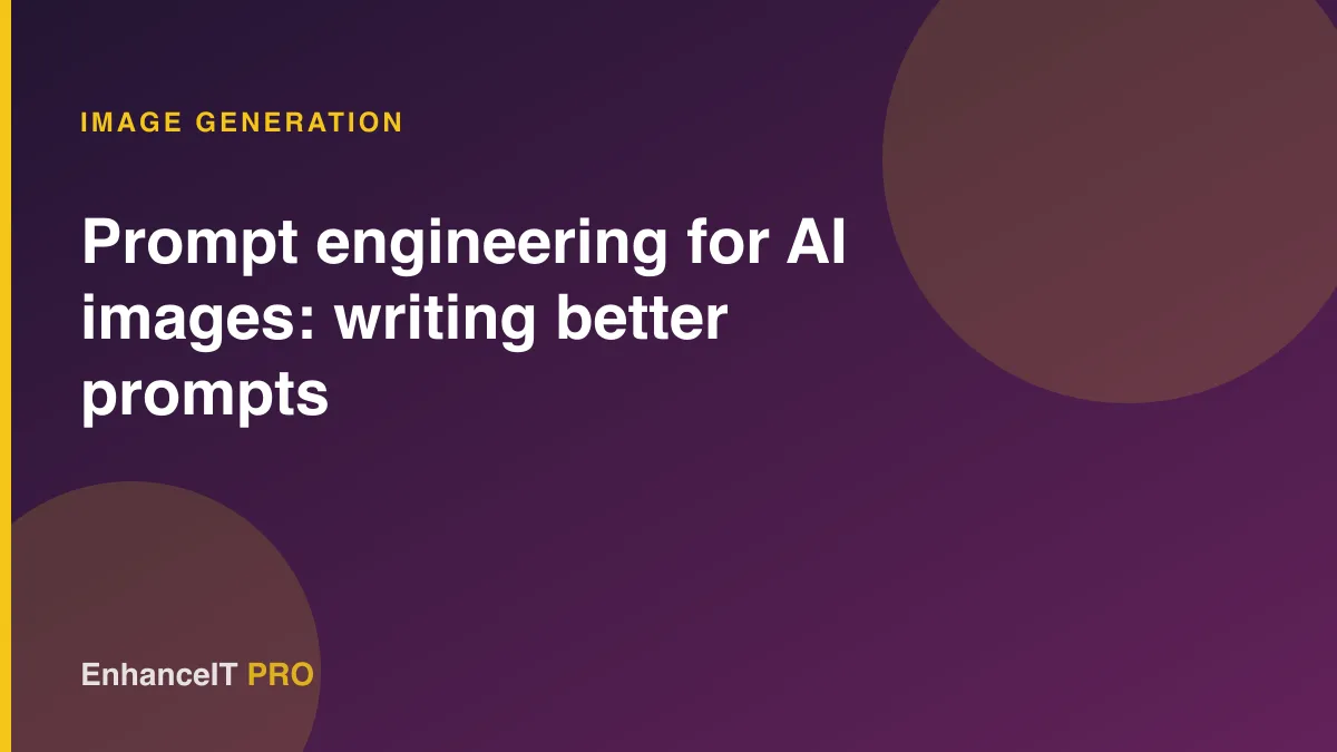 Prompt engineering for AI images: writing better prompts