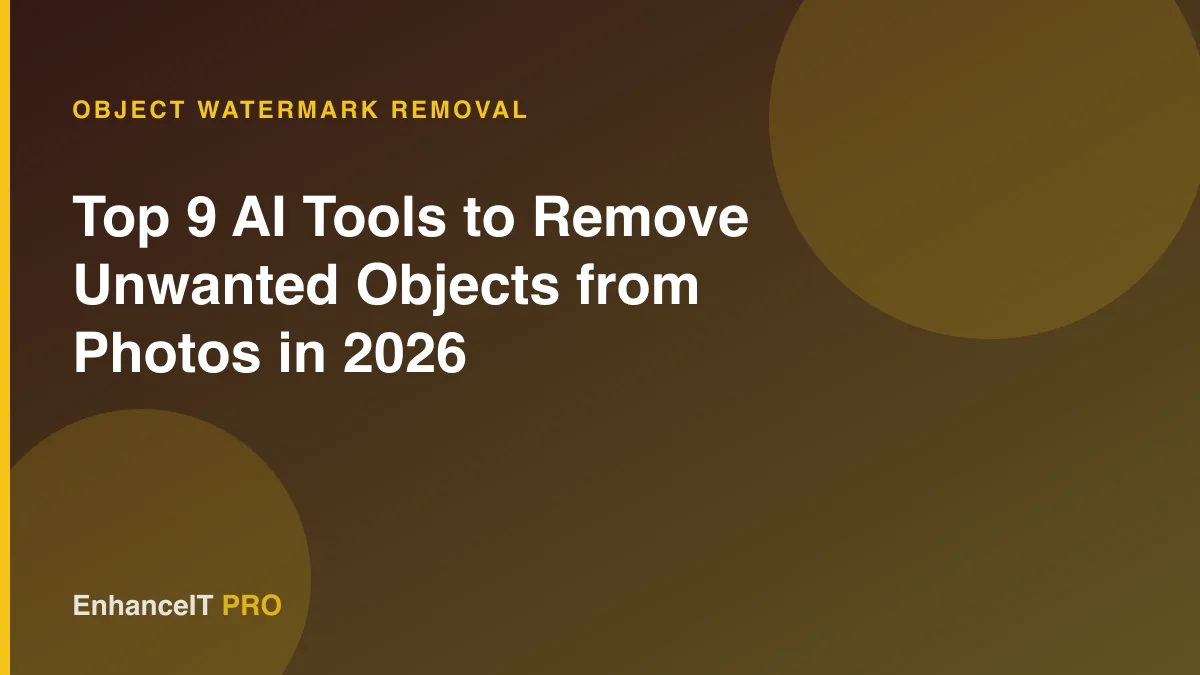 Top 9 AI Tools to Remove Unwanted Objects from Photos in 2026