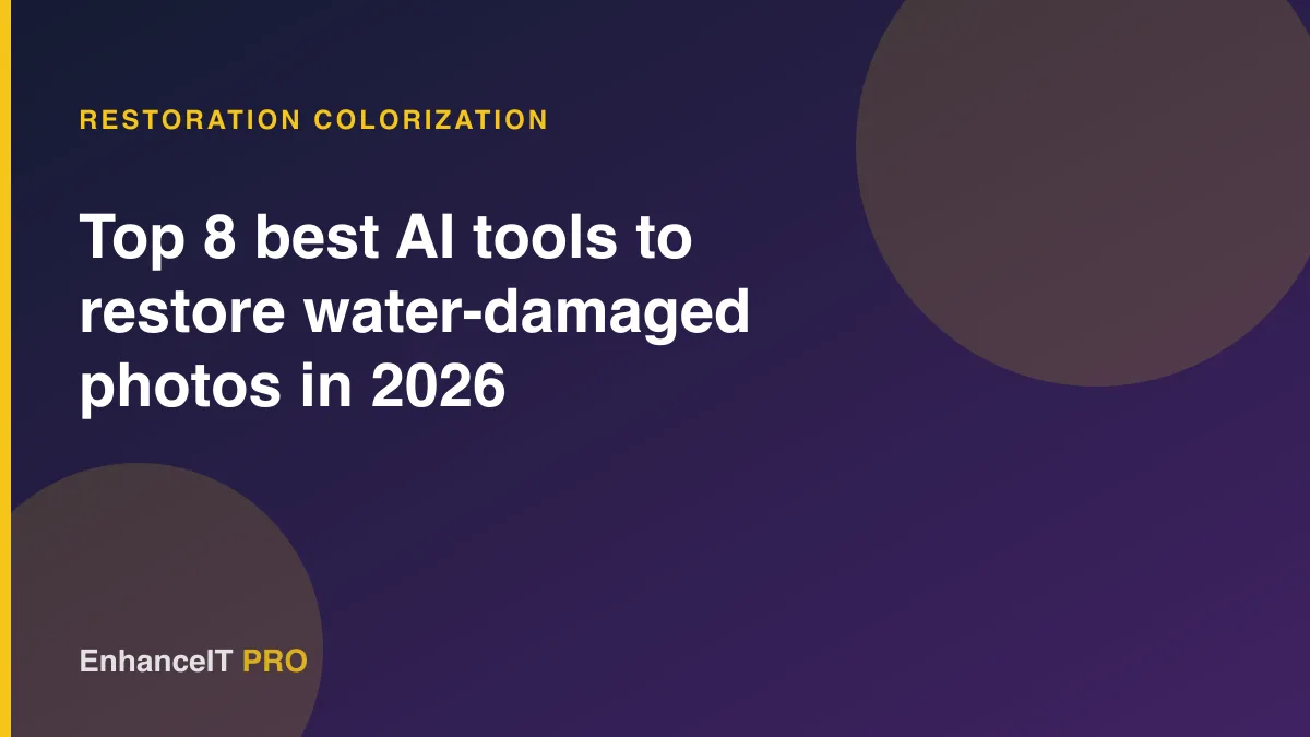 Top 8 best AI tools to restore water-damaged photos in 2026