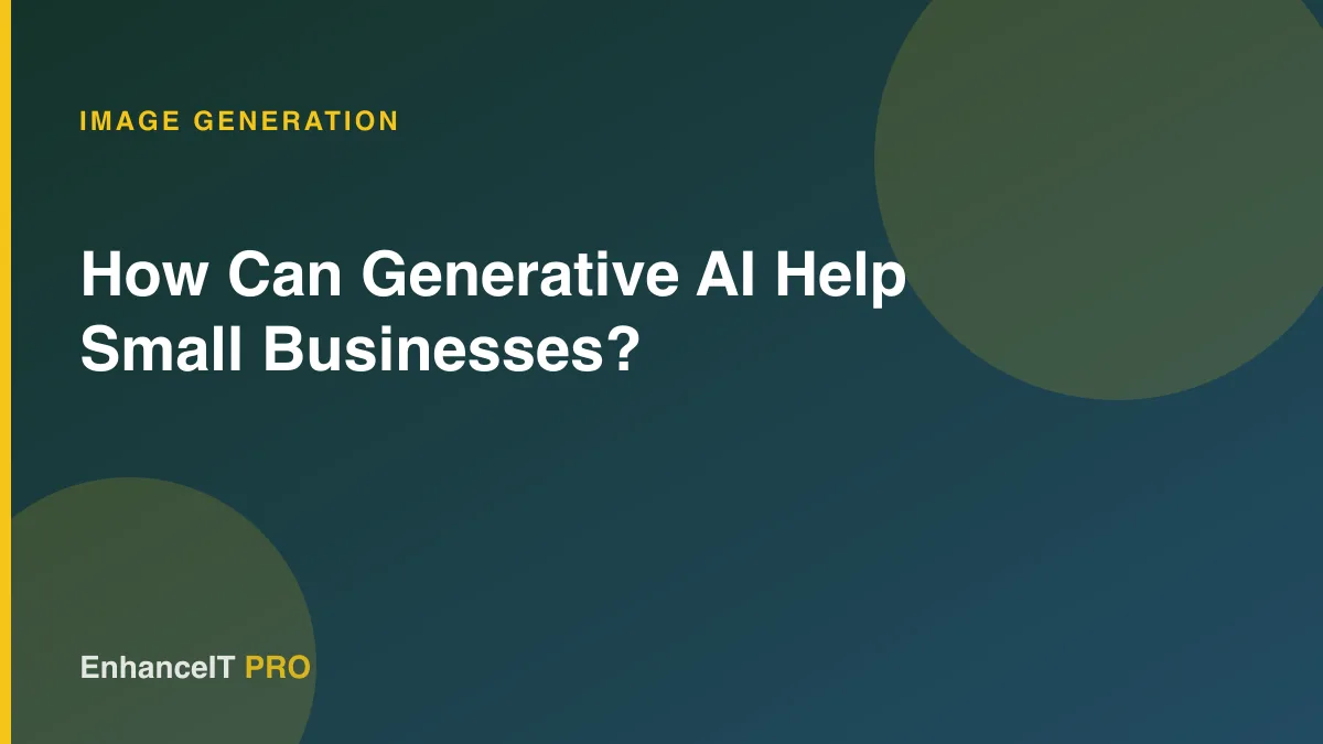 How Can Generative AI Help Small Businesses?
