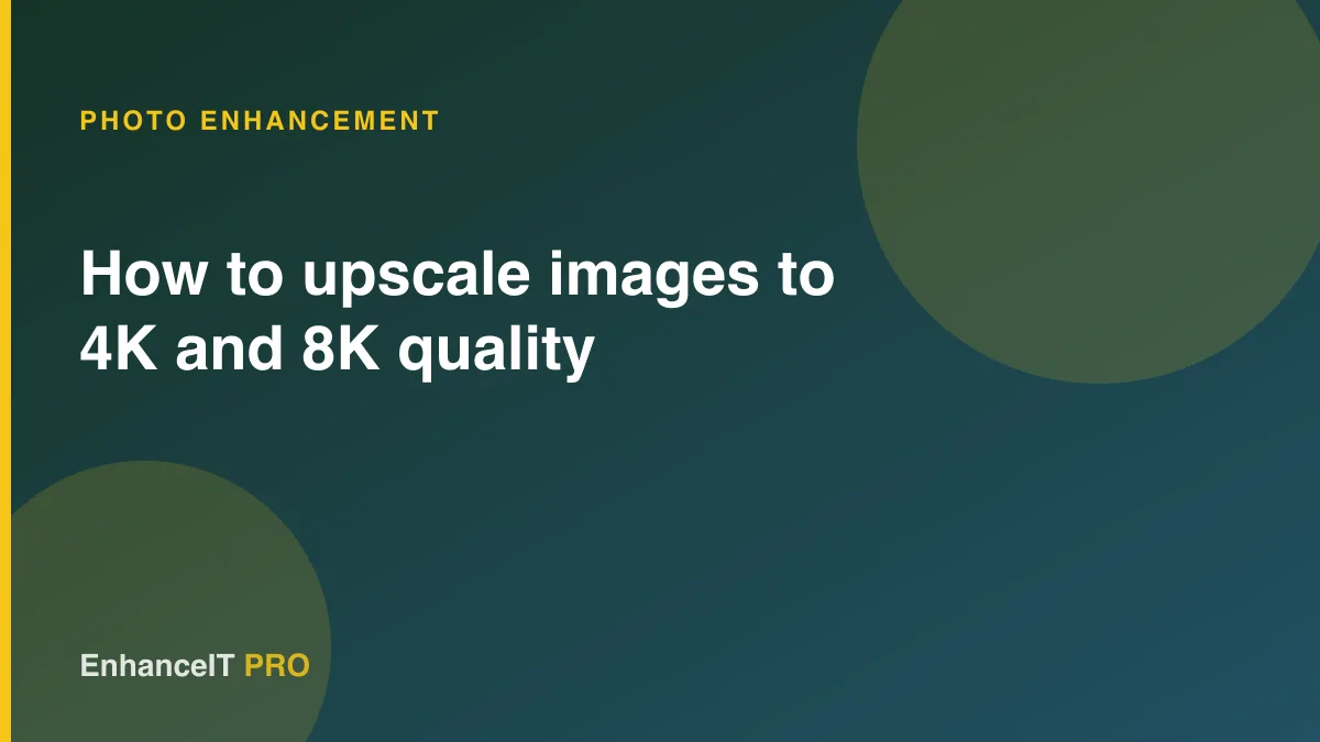 How to upscale images to 4K and 8K quality