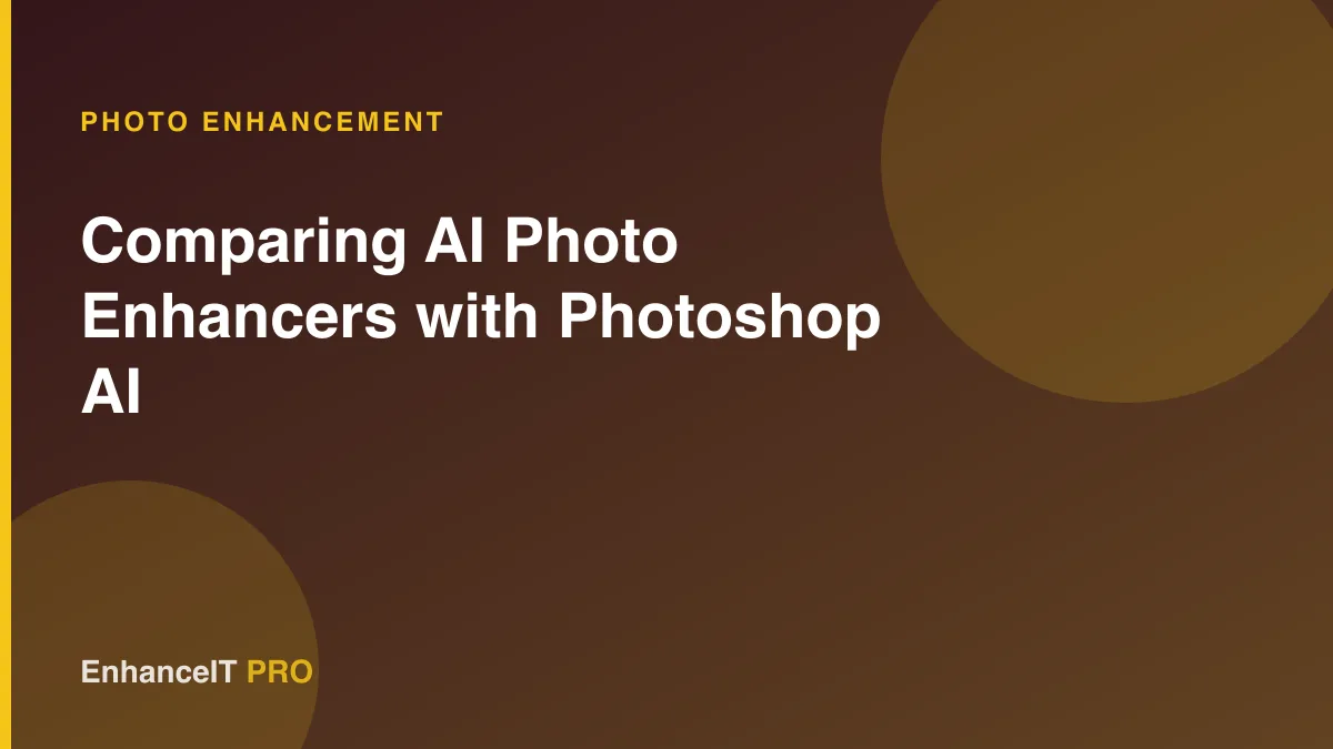 Comparing AI Photo Enhancers with Photoshop AI