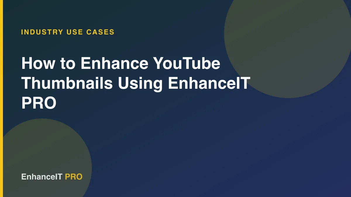How to Enhance YouTube Thumbnails Using EnhanceIT PRO