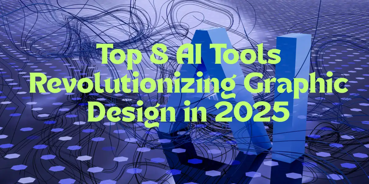 Top 8 AI Tools Revolutionizing Graphic Design in 2025