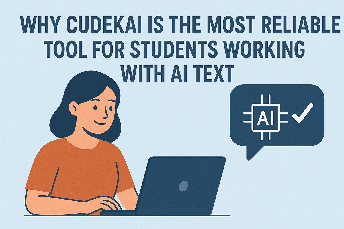 Why CudekAI Is the Most Reliable Tool for Students Working with AI Text